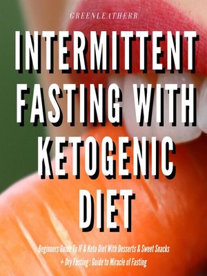 cover image of Intermittent Fasting With Ketogenic Diet Beginners Guide to IF & Keto Diet With Desserts & Sweet Snacks + Dry Fasting